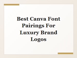 Best Canva Font Pairings for Luxury Brand Logos in 2025