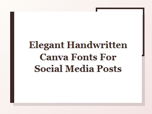 Best Elegant Handwritten Canva Fonts for Stunning Social Media Posts