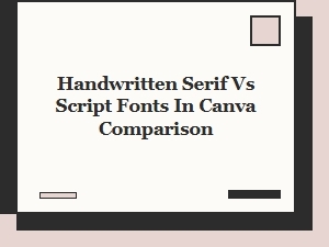 Handwritten Serif vs Script Fonts in Canva