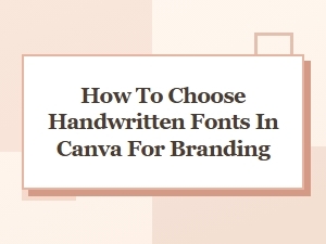 Best Canva Handwritten Fonts for Branding: How to Choose the Perfect Style