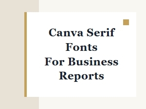 Best Canva Serif Fonts for Professional Business Reports