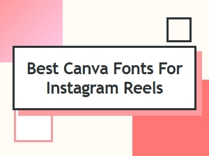 Best Canva Fonts for Instagram Reels That Boost Engagement