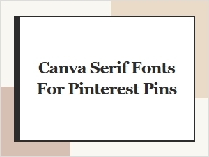 Best Canva Serif Fonts for Pinterest Pins That Stand Out